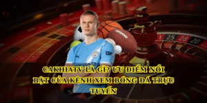 Cakhiatv là gì? Ưu điểm nổi bật của kênh xem bóng đá trực tuyến